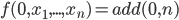 f(0,x_1,...,x_n) = add(0,n)