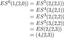 \begin{align}ES^6(1,(2,0))&=ES^5(2,(2,1))\\&=ES^4(3,(2,1))\\&=ES^3(2,(2,2))\\&=ES^2(3,(2,2))\\&=ES(2,(2,3))\\&=(4,(2,3))\end{align}