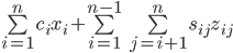 \sum\limits_{i=1}^n c_i x_i + \sum\limits_{i=1}^{n-1} \sum\limits_{j=i+1}^{n} s_{ij} z_{ij}