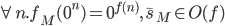 \forall n. f_M(0^n) = 0^{f(n)}, \tilde{s}_M\in O(f)