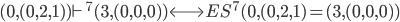 (0,(0,2,1)) \vdash^7 (3,(0,0,0)) \Longleftrightarrow{ES^7(0,(0,2,1) =(3,(0,0,0))}