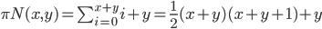 \pi_\mathbb{N}(x,y) = \sum_{i=0}^{x+y} i+y={{1}\over{2}}(x+y)(x+y+1)+y