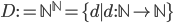 D := \mathbb{N}^{\mathbb{N}} = \{d \mid d : \mathbb{N} \rightarrow \mathbb{N}\}