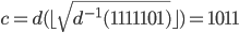 c =d(\lfloor\sqrt{d^ {-1}(1111101)}\rfloor) = 1011