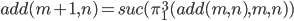add(m+1,n)=suc(\pi^3_1 (add(m,n),m,n))