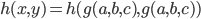 h(x,y) = h(g(a,b,c),g(a,b,c))