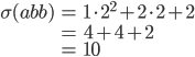 \begin{array} {lcl}\sigma(abb)&=&1\cdot2^2 + 2\cdot2 + 2\\{}&=&4+4+2\\{}&=&10\end{array}