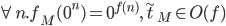 \forall n. f_M(0^n) = 0^{f(n)}, \tilde{t}_M\in O(f)
