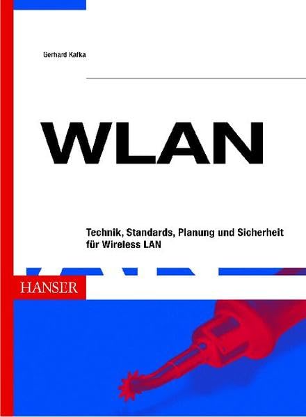  WLAN: Technik, Standards, Planung und Sicherheit für Wireless LAN