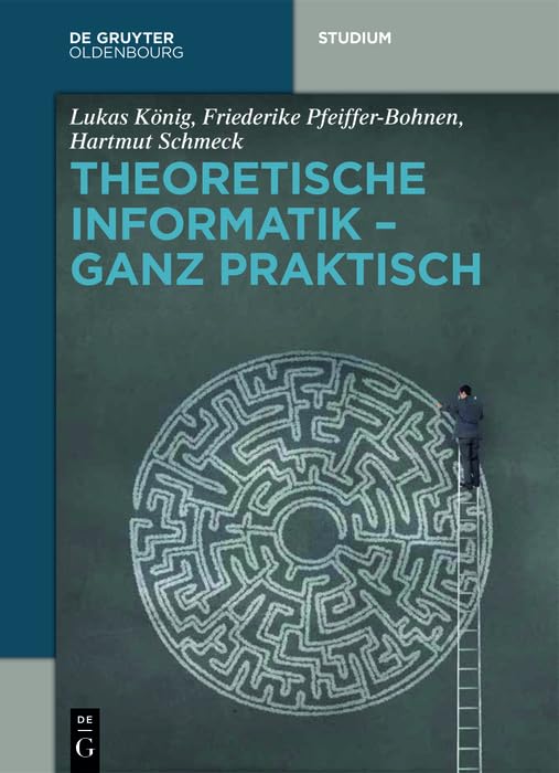  Theoretische Informatik ganz praktisch (De Gruyter Studium)