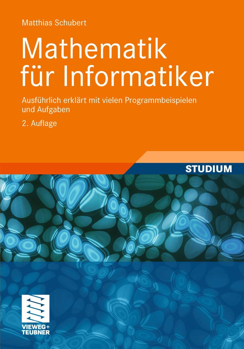  Mathematik für Informatiker: Eine aus der Informatik motivierte Einführung mit zahlreichen Anwendungsund Programmbeispielen